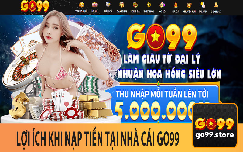 Lợi Ích Khi Nạp Tiền Tại Nhà Cái Go99